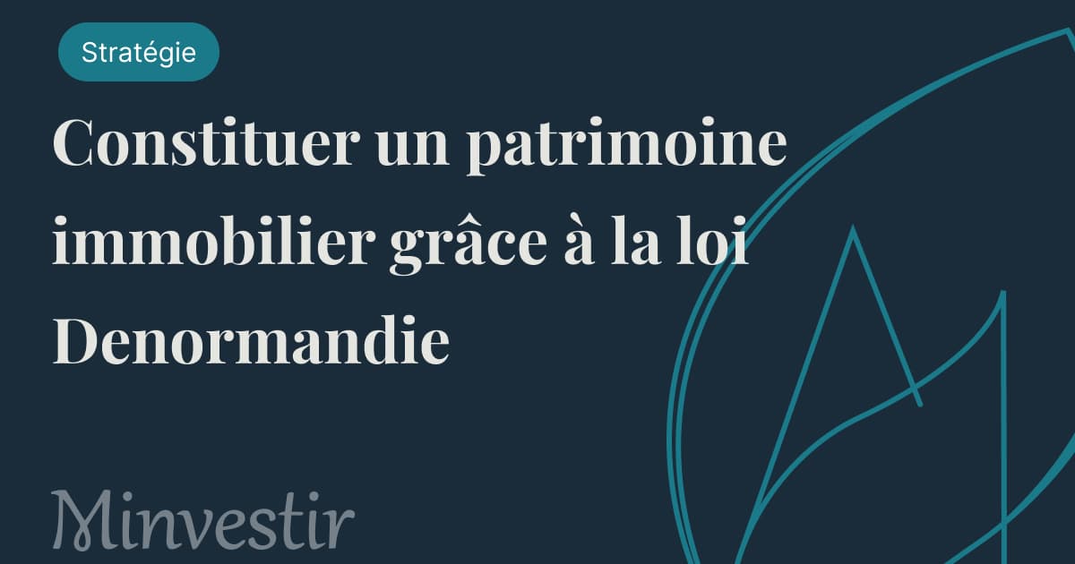 Constituer un patrimoine immobilier grâce à la loi Denormandie