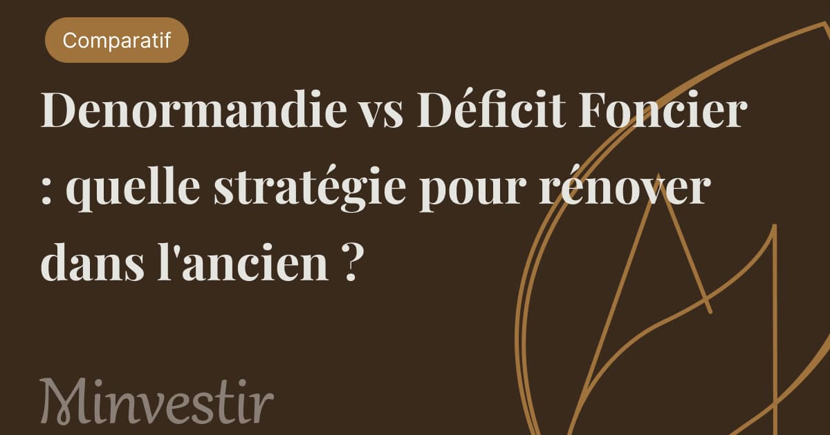 Denormandie vs Déficit Foncier : quelle stratégie pour rénover dans l'ancien ?