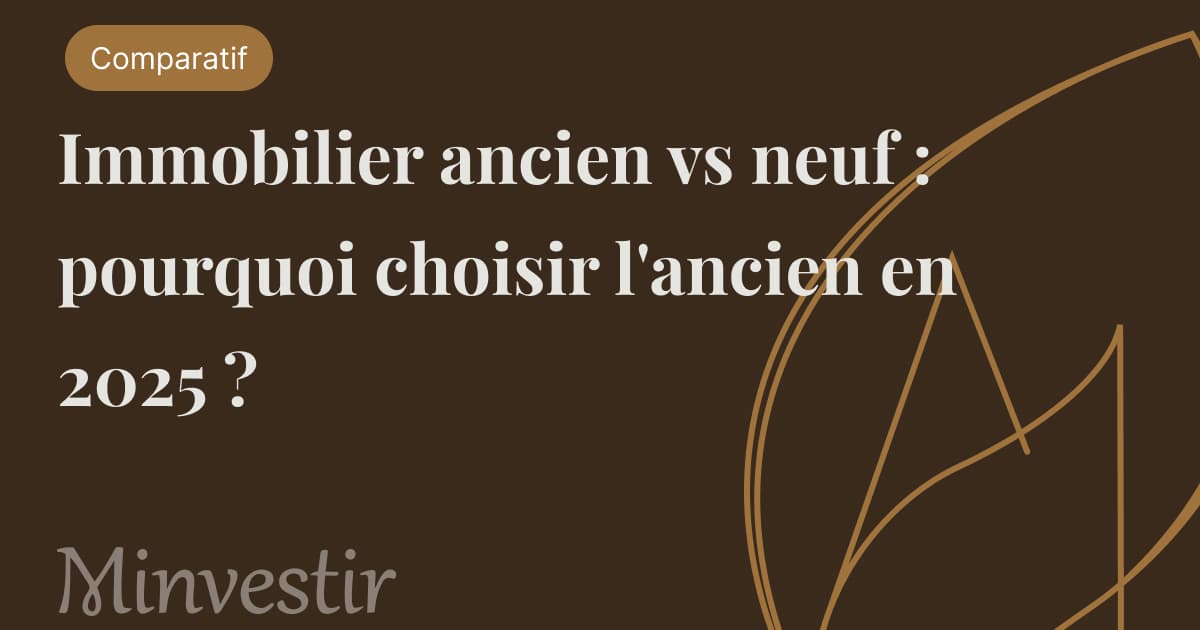 Immobilier ancien vs immobilier neuf : pourquoi choisir l'ancien en 2025 ?