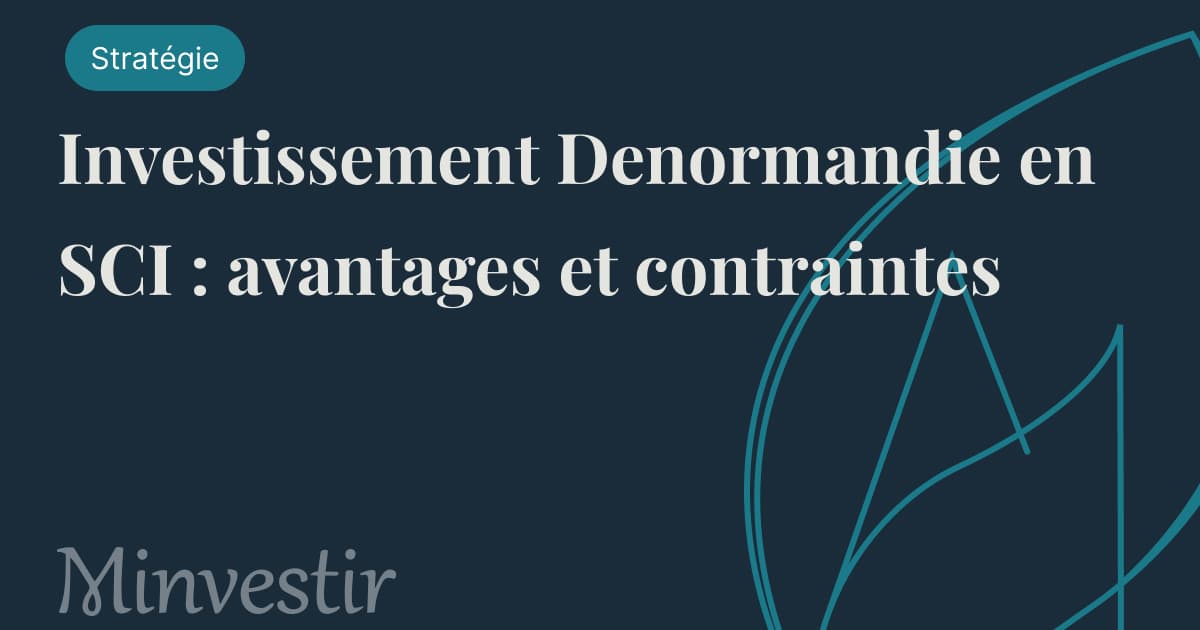 Investissement Denormandie en SCI : avantages et contraintes